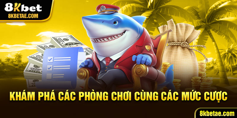  Khám phá các phòng chơi cùng các mức cược