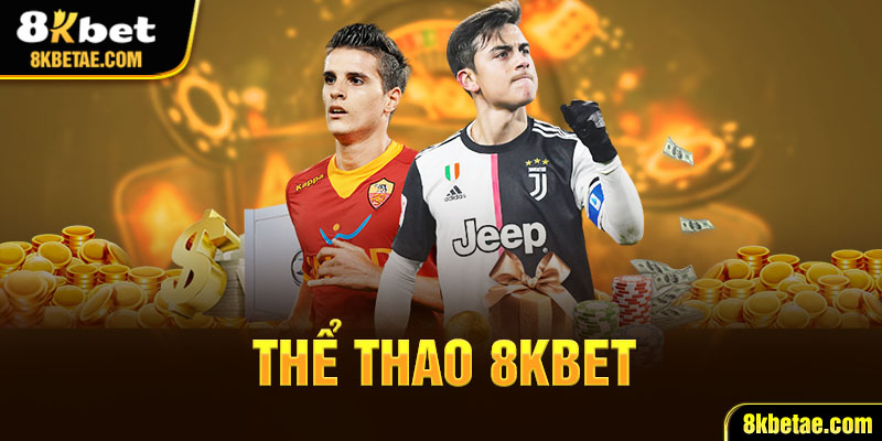 Điểm nổi trội khiến thể thao 8KBET được bet thủ đánh giá cao