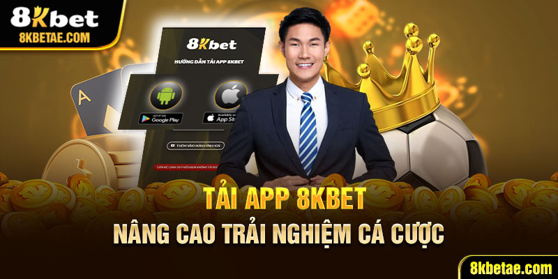 Tải app 8KBET nâng cao trải nghiệm cá cược