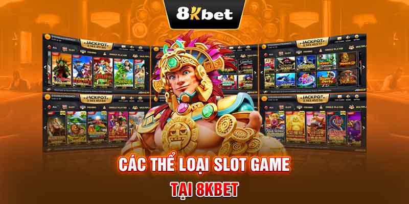 Các thể loại Slot game tại 8KBET 