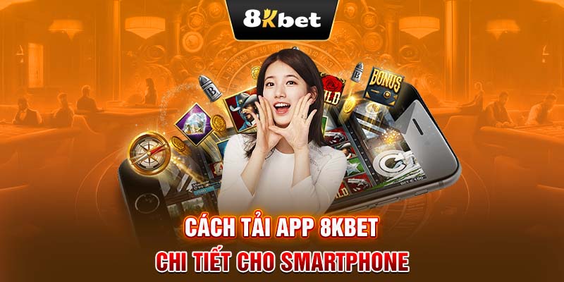 Cách tải app 8KBET chi tiết cho Smartphone 