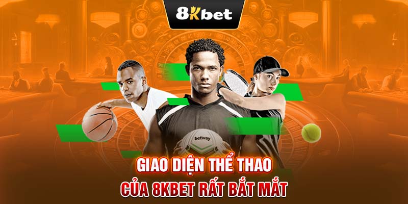 Giao diện thể thao của 8KBET rất bắt mắt