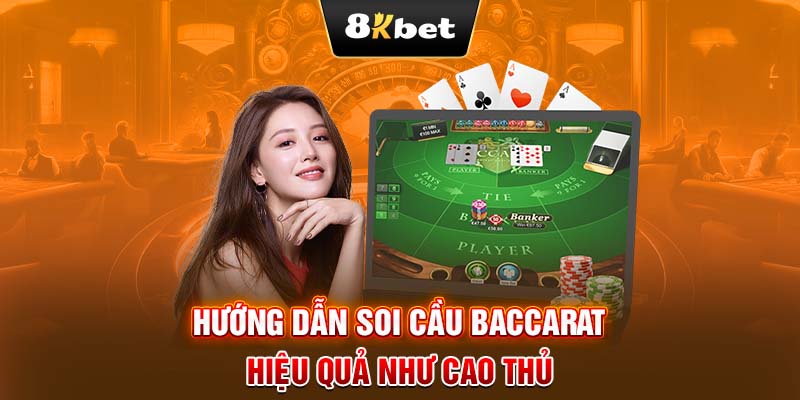 Hướng dẫn soi cầu Baccarat hiệu quả như cao thủ