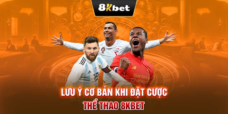 Lưu ý cơ bản khi đặt cược thể thao 8KBET