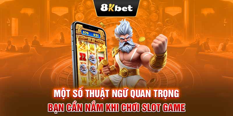 Một số thuật ngữ quan trọng bạn cần nắm khi chơi Slot Game