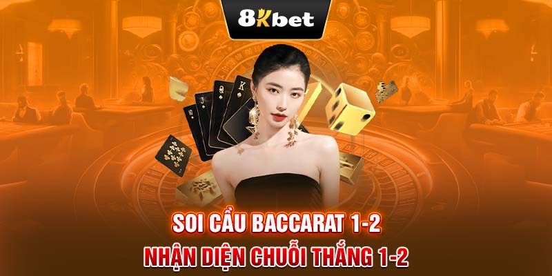 Soi cầu Baccarat 1-2 - Nhận diện chuỗi thắng 1-2